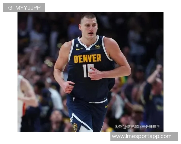 约基奇拒绝今夏续约希望留在掘金明夏可获7700万合同